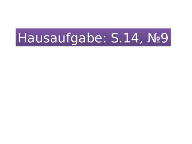 Hausaufgabe: S.14, №9 