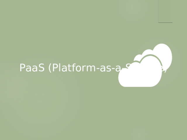 PaaS (Platform-as-a-Service)  