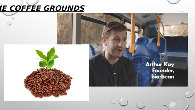 the coffee grounds   shops. 