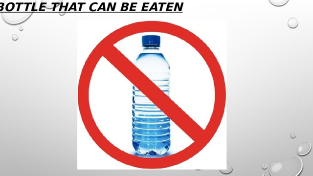 A bottle that can be eaten    