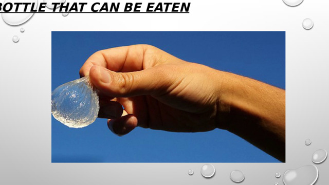 A bottle that can be eaten    