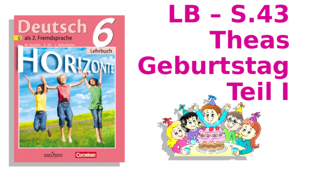  LB – S.43  Theas Geburtstag  Teil I 