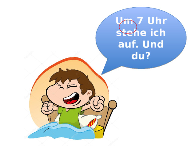 Ich stehe um 7 uhr