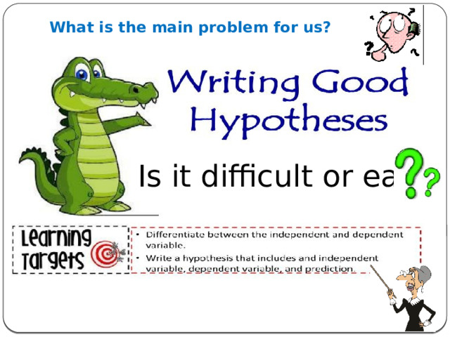 What is the main problem for us? Is it difficult or easy 