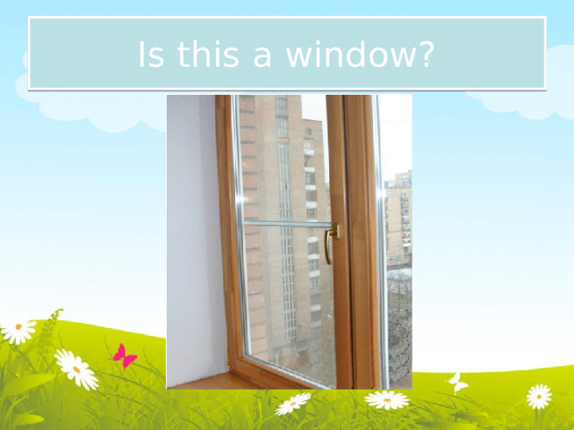Is this a window? 