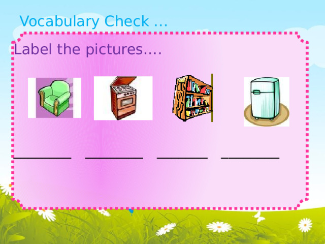 Vocabulary Check … Label the pictures…. ________ ________ _______ ________  
