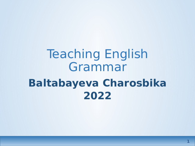 Teaching English Grammar Baltabayeva Charosbika 2022  