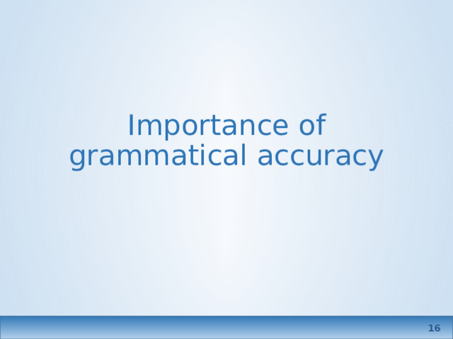 Importance of grammatical accuracy  