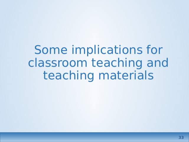 Some implications for classroom teaching and teaching materials  