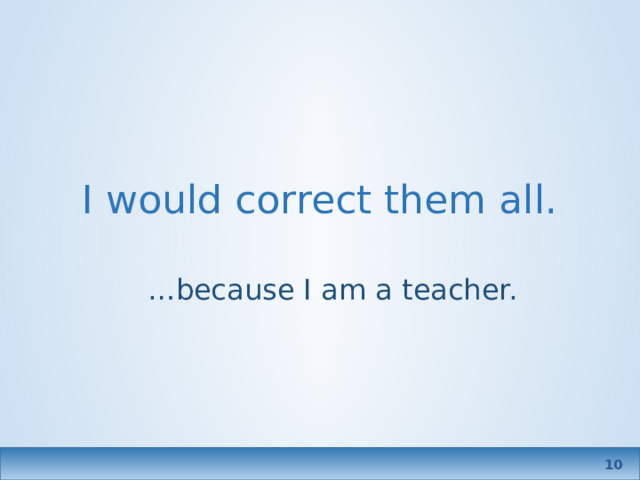 I would correct them all. … because I am a teacher.   