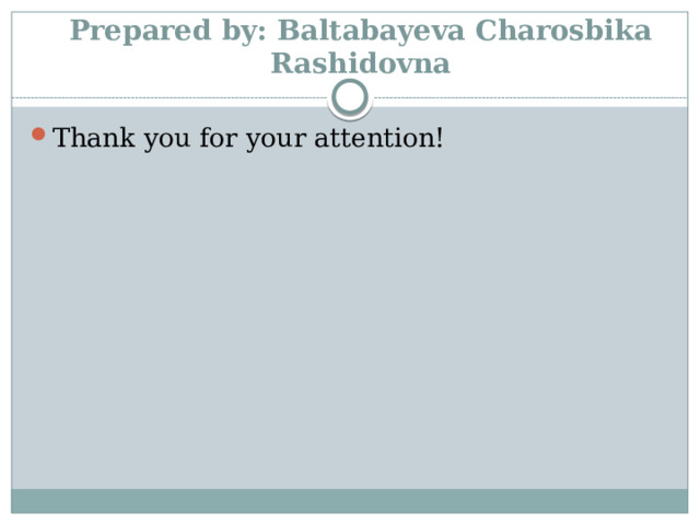 Prepared by: Baltabayeva Charosbika Rashidovna Thank you for your attention! 