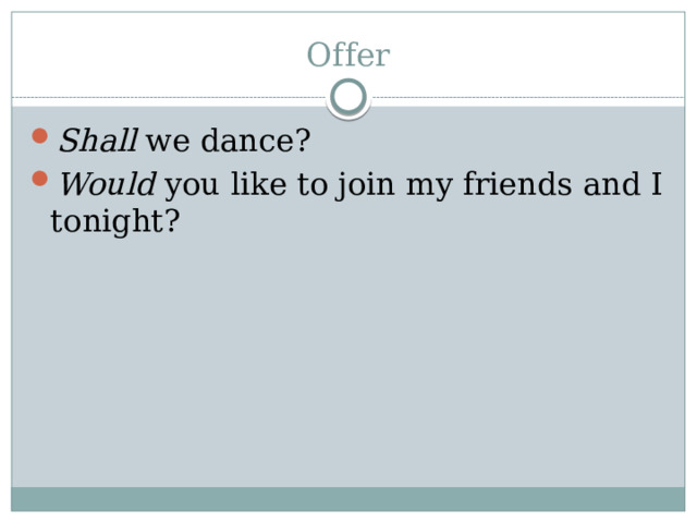 Offer Shall we dance? Would you like to join my friends and I tonight?  