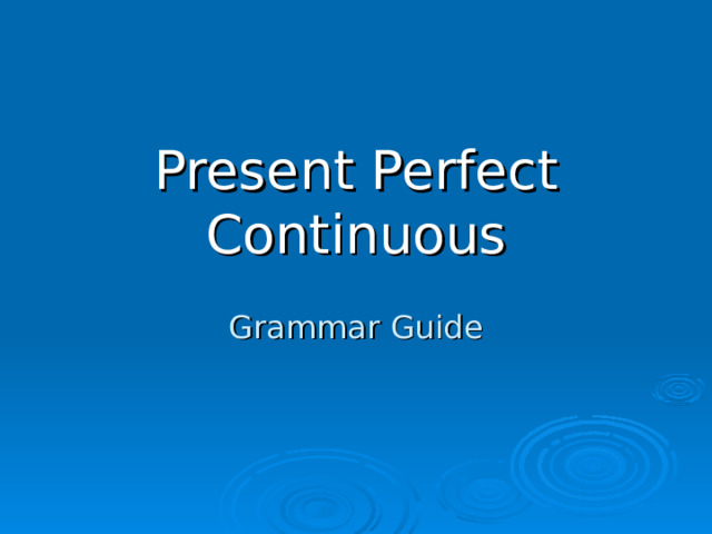 Present Perfect Continuous Grammar Guide  