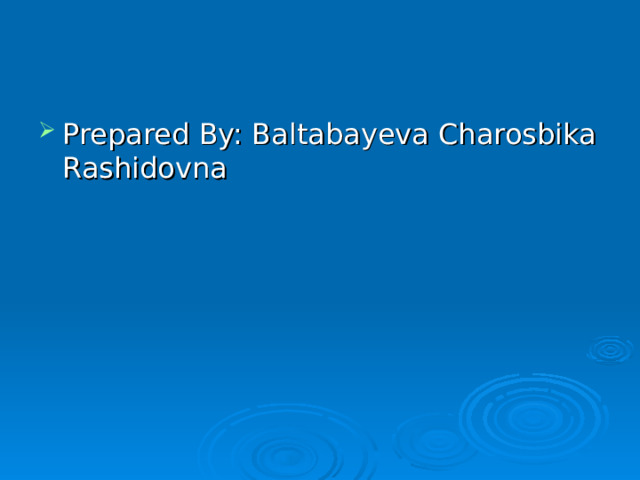 Prepared By: Baltabayeva Charosbika Rashidovna 