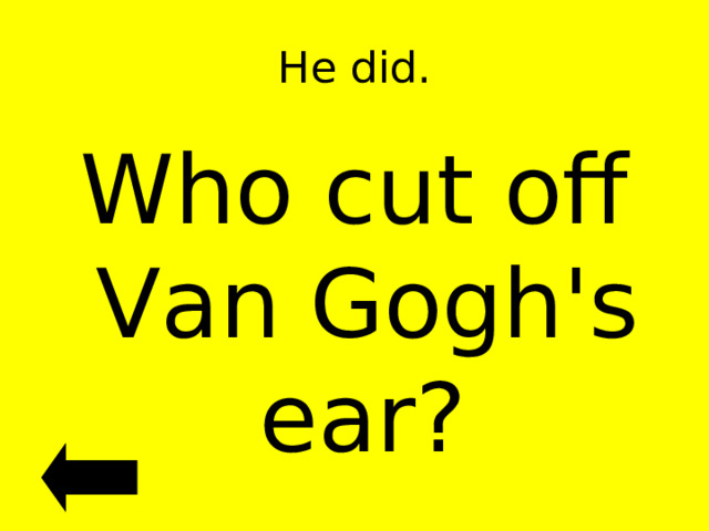 He did. Who cut off Van Gogh's ear?  
