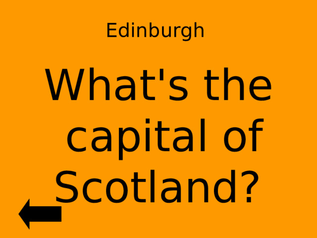 Edinburgh What's the capital of Scotland? 