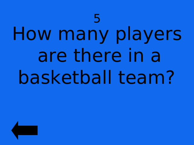 5 How many players are there in a basketball team? 