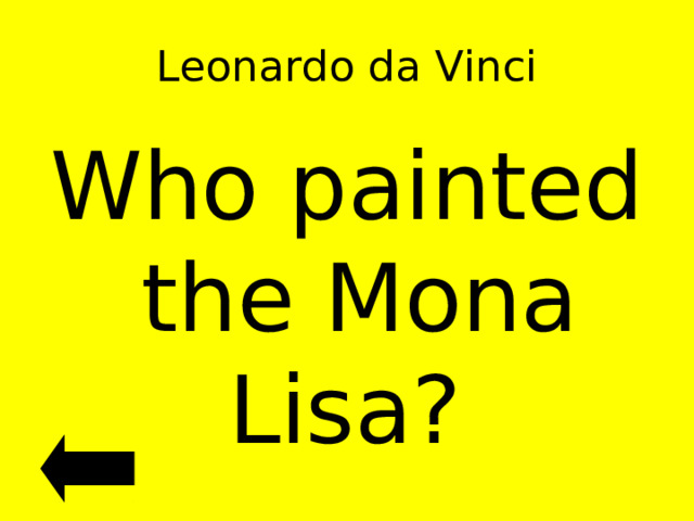 Leonardo da Vinci Who painted the Mona Lisa? 