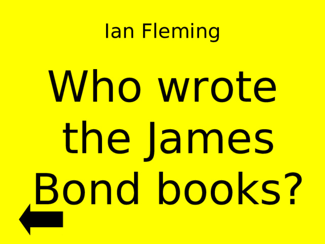 Ian Fleming Who wrote the James Bond books?  