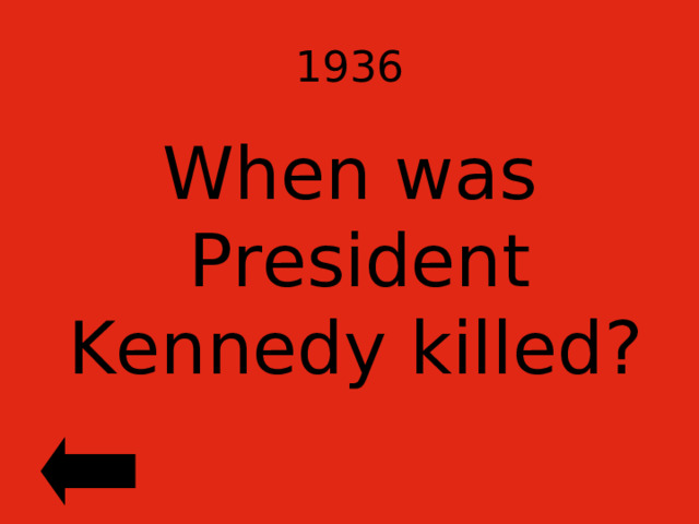 1936 When was President Kennedy killed?  