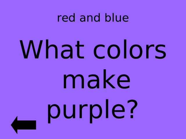 red and blue What colors make purple? 