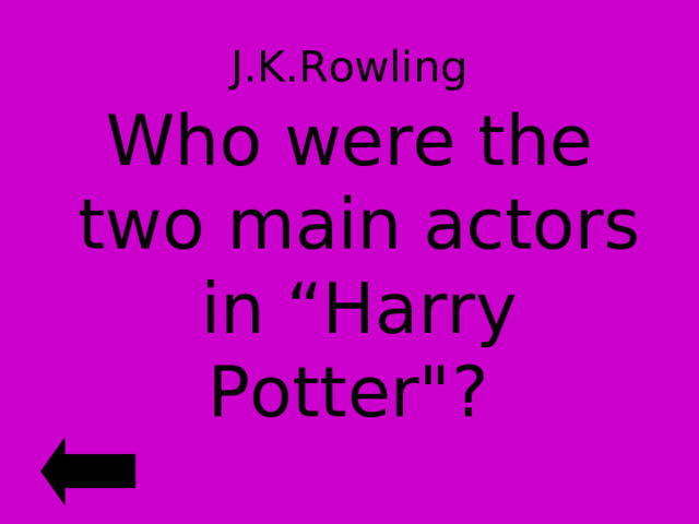J.K.Rowling Who were the two main actors in “Harry Potter