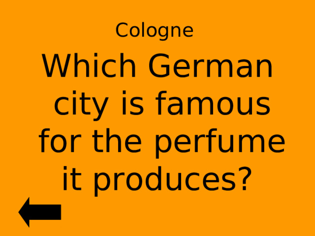 Cologne  Which German city is famous for the perfume it produces? 