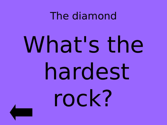 The diamond What's the hardest rock? 