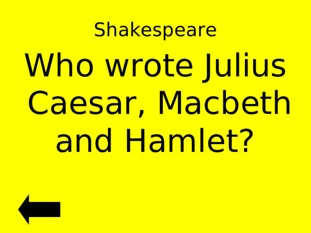Shakespeare Who wrote Julius Caesar, Macbeth and Hamlet? 