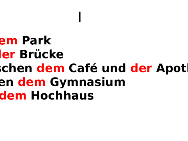 I in dem Park an der Brücke zwischen dem Café und der Apotheke neben dem Gymnasium vor dem Hochhaus  