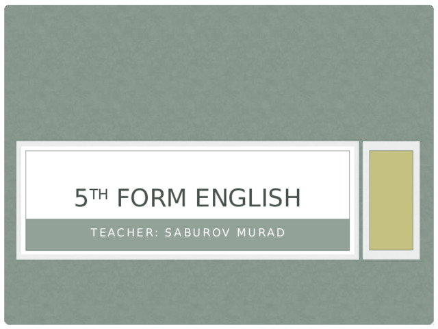 5 th form English Teacher: Saburov murad 