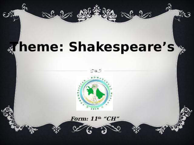 Theme: Shakespeare’s   Form: 11 th “CH” 