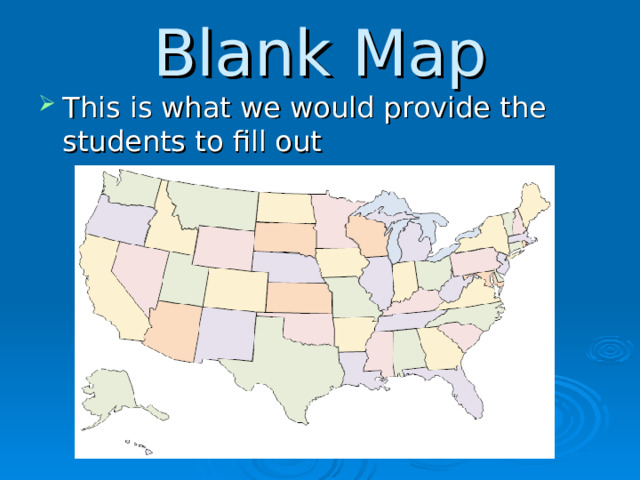 Blank Map This is what we would provide the students to fill out  