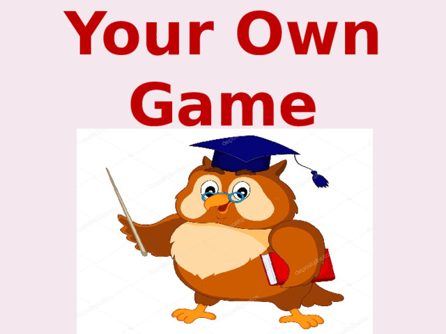 Your Own Game 