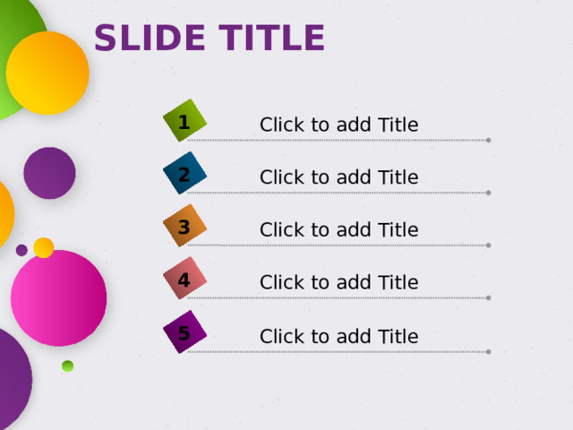 SLIDE TITLE 1 Click to add Title 2 Click to add Title 3 Click to add Title 4 Click to add Title 5 Click to add Title 