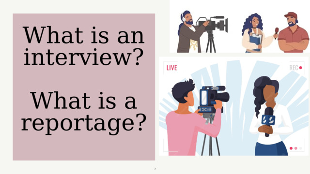 What is an interview? What is a reportage?  