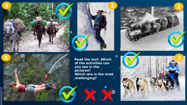 4 1 2 3 5 Read the text. Which of the activities can you see in the pictures? Which one is the most challenging? 