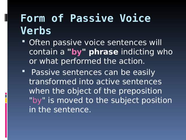 Form of Passive Voice Verbs Often passive voice sentences will contain a 