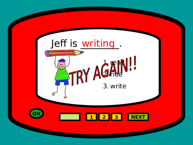 Jeff is ________. writing read ride write  ON 2 NEXT 1 3 