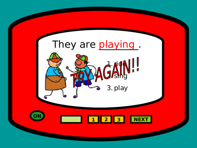 They are ________. playing ride sing play  ON NEXT 2 1 3 