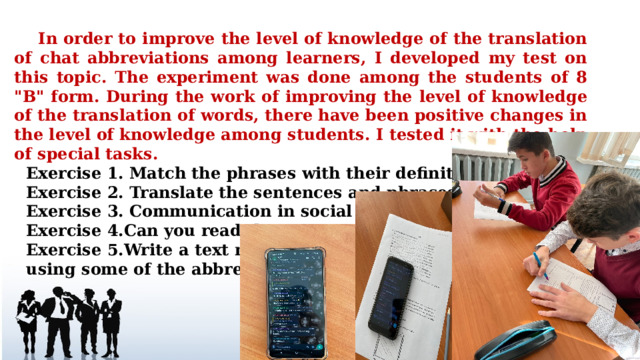  In order to improve the level of knowledge of the translation of chat abbreviations among learners, I developed my test on this topic. The experiment was done among the students of 8 