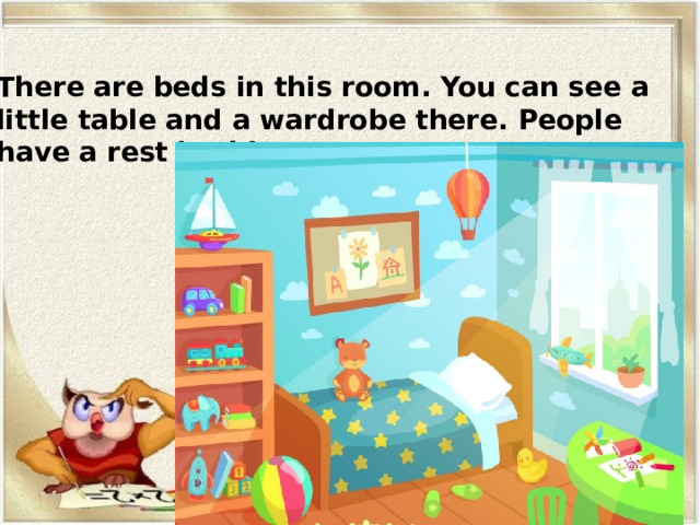  There are beds in this room. You can see a little table and a wardrobe there. People have a rest in this room. 