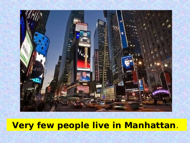 Very few people live in Manhattan .  
