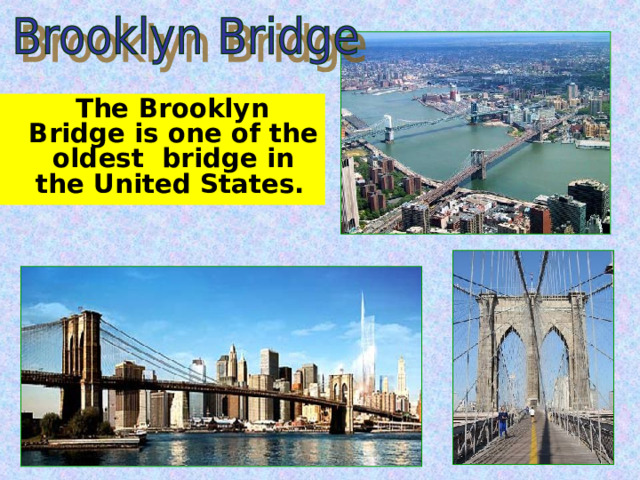   The Brooklyn Bridge is one of the oldest bridge in the United States.  