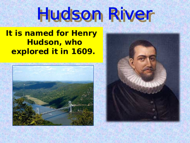It is named for Henry Hudson, who explored it in 1609. 