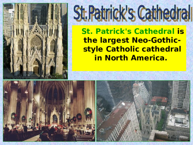  St. Patrick's Cathedral is the largest Neo-Gothic-style Catholic cathedral in North America. 