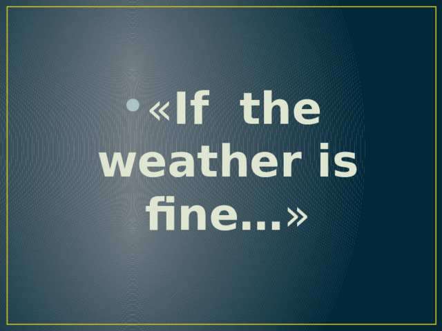 « If the weather is fine… » 