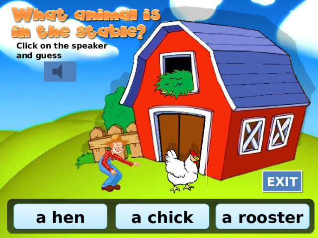 10/10 Click on the speaker and guess EXIT a hen a rooster a chick 