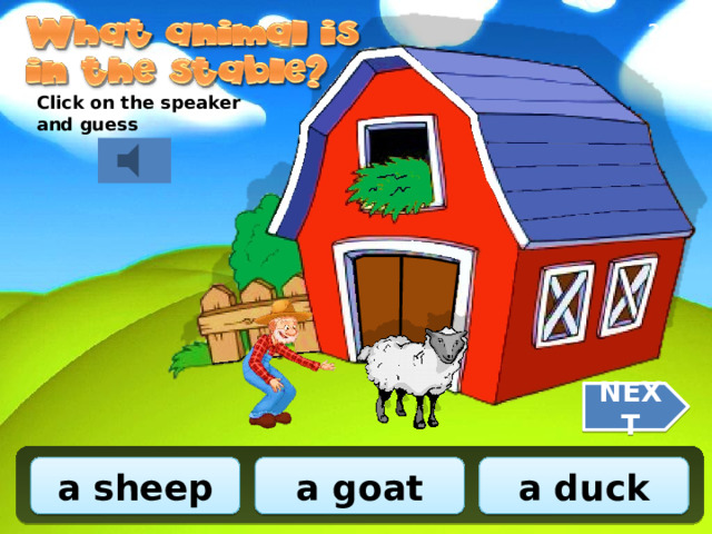 2/10 Click on the speaker and guess NEXT a sheep a goat a duck 