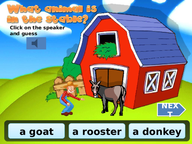 4/10 Click on the speaker and guess NEXT a donkey a goat a rooster 